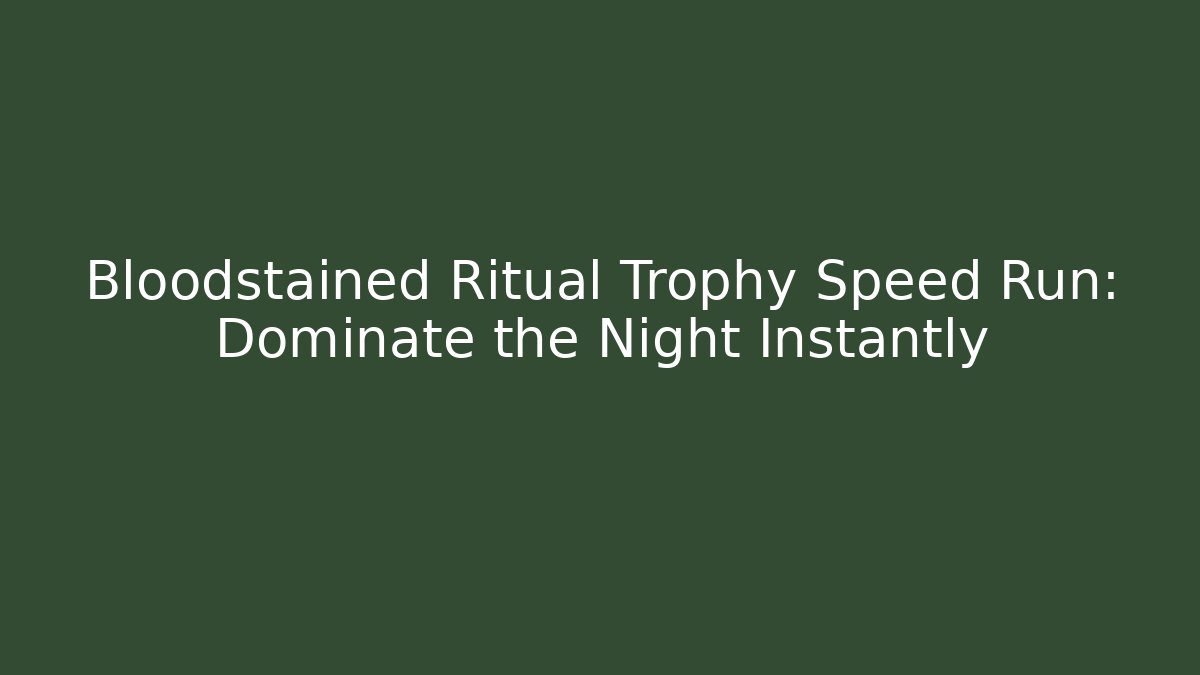 Bloodstained Ritual Trophy Speed Run: Dominate the Night Instantly