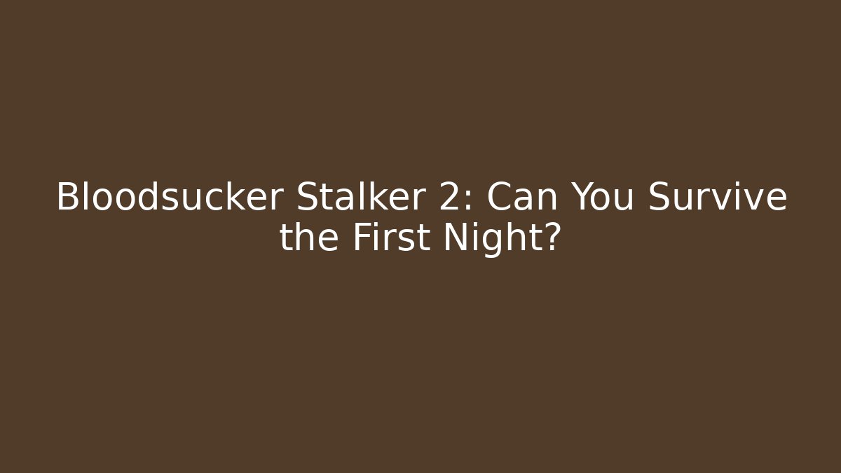 Bloodsucker Stalker 2: Can You Survive the First Night? - Critter Realm