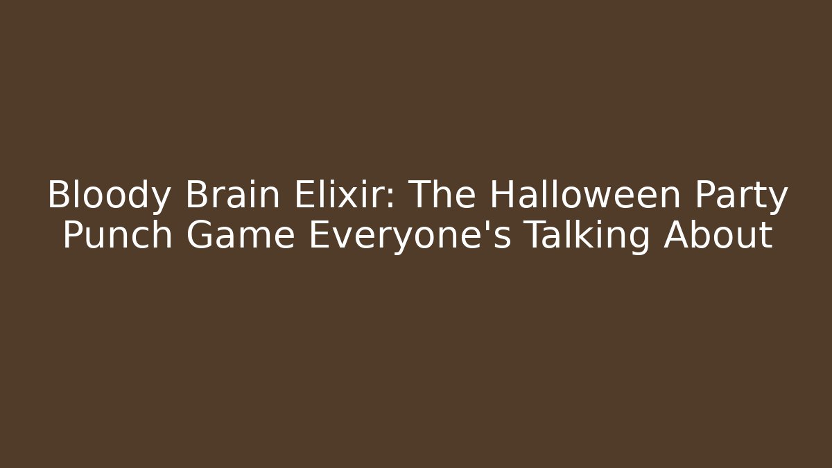Bloody Brain Elixir: The Halloween Party Punch Game Everyone’s Talking About