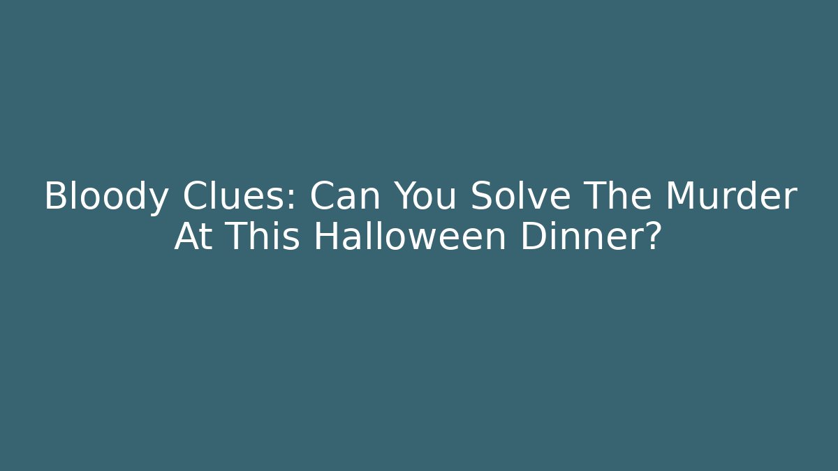Bloody Clues: Can You Solve The Murder At This Halloween Dinner? - Critter Realm