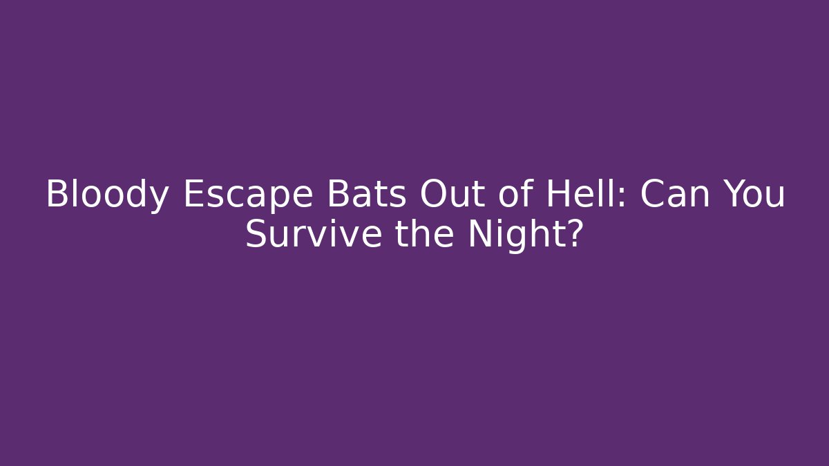 Bloody Escape Bats Out of Hell: Can You Survive the Night?