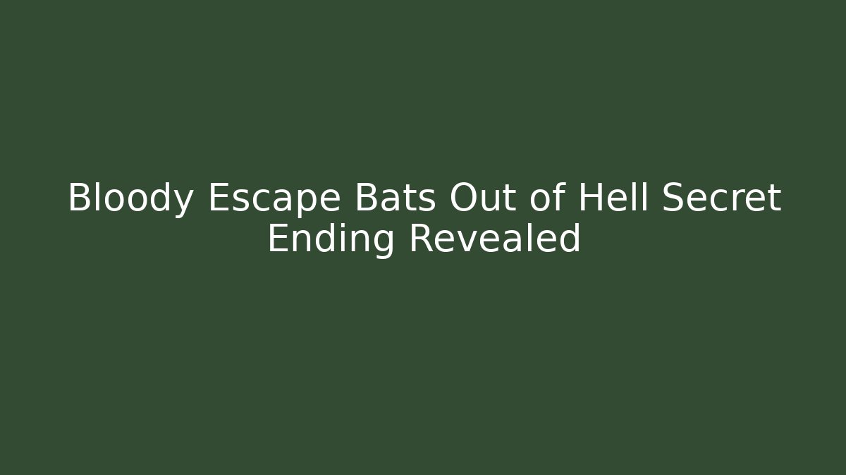 Bloody Escape Bats Out of Hell Secret Ending Revealed