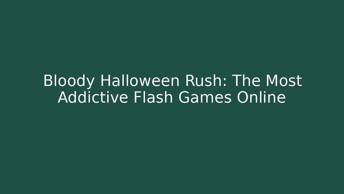 Bloody Halloween Rush: The Most Addictive Flash Games Online