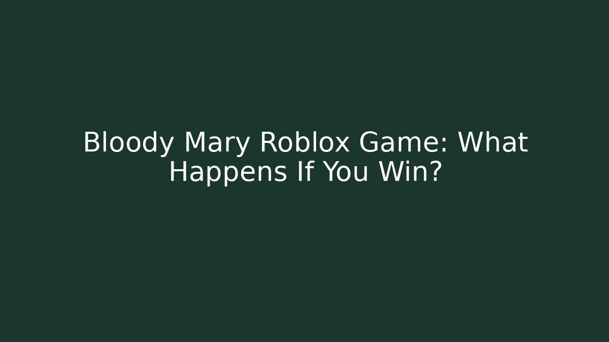 Bloody Mary Roblox Game: What Happens If You Win?