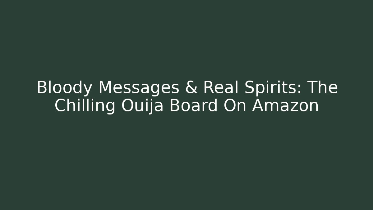 Bloody Messages & Real Spirits: The Chilling Ouija Board On Amazon