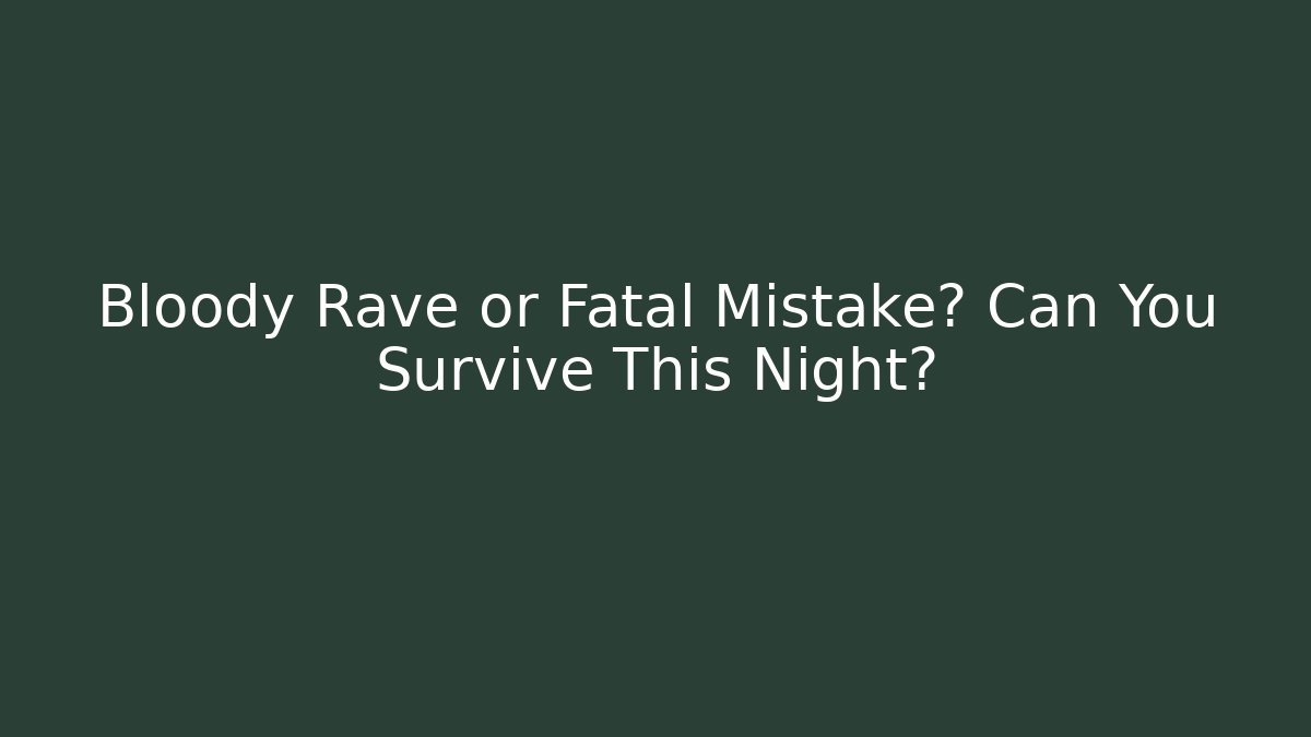 Bloody Rave or Fatal Mistake? Can You Survive This Night?