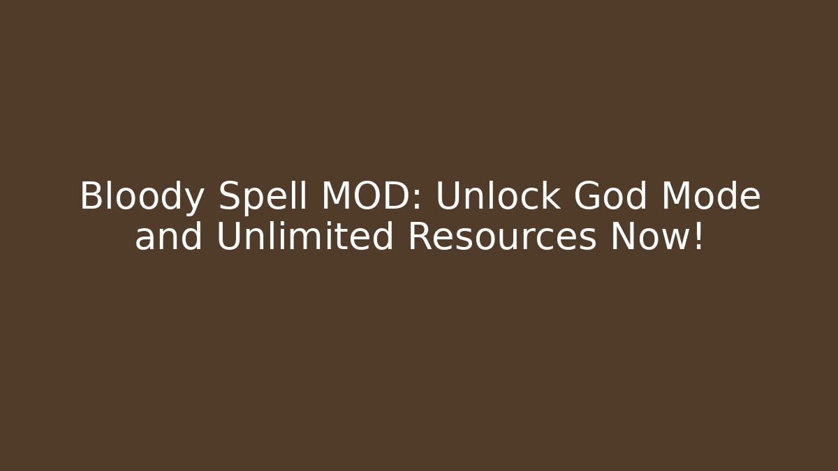 Bloody Spell MOD: Unlock God Mode and Unlimited Resources Now!