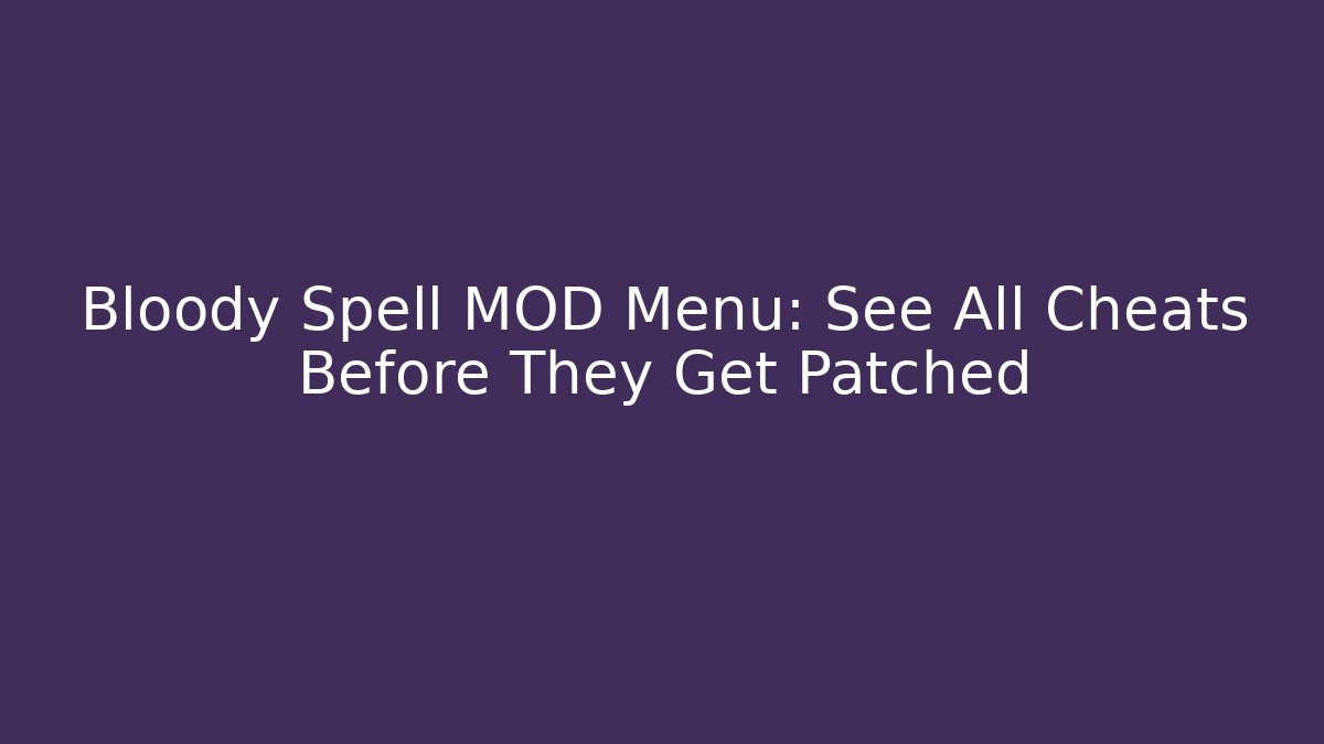 Bloody Spell MOD Menu: See All Cheats Before They Get Patched