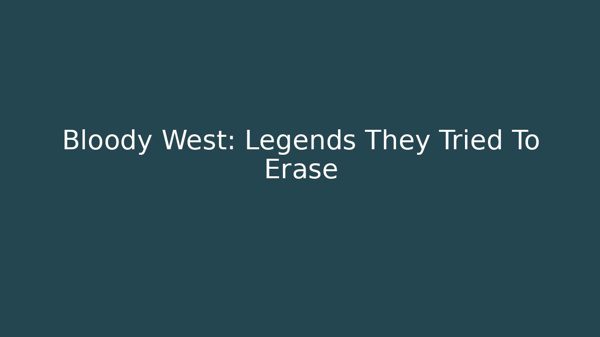 Bloody West: Legends They Tried To Erase