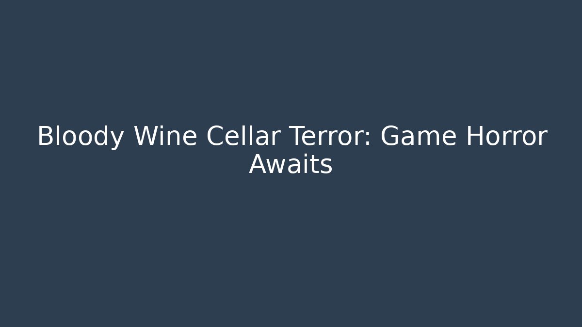 Bloody Wine Cellar Terror: Game Horror Awaits