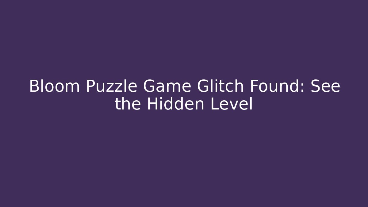Bloom Puzzle Game Glitch Found: See the Hidden Level - Critter Realm