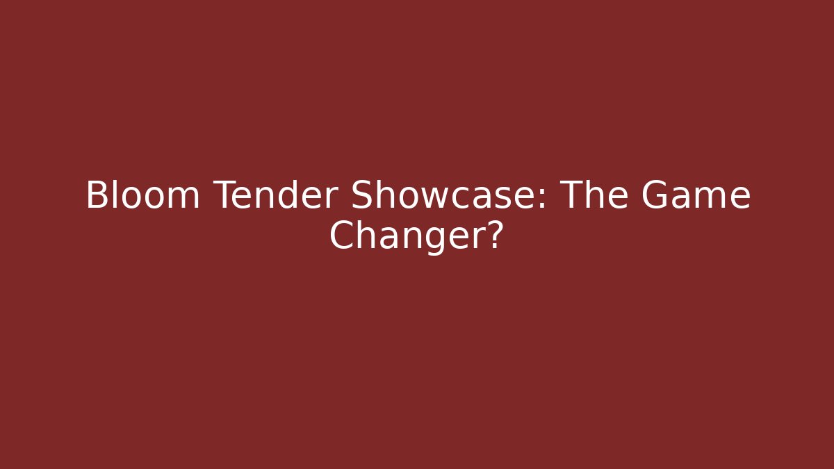 Bloom Tender Showcase: The Game Changer? - Critter Realm