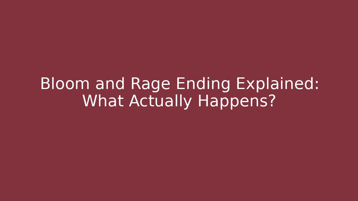 Bloom and Rage Ending Explained: What Actually Happens?