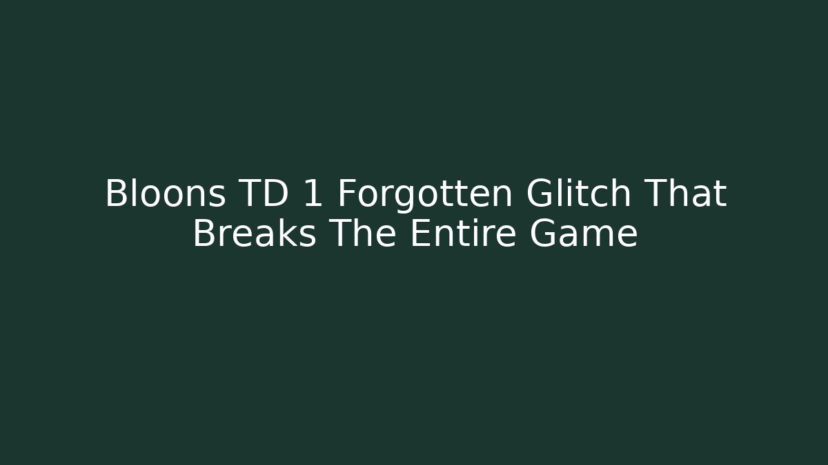 Bloons TD 1 Forgotten Glitch That Breaks The Entire Game - Critter Realm