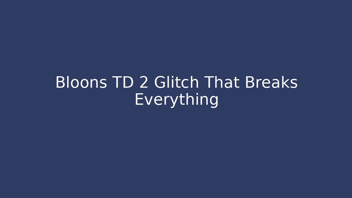 Bloons TD 2 Glitch That Breaks Everything