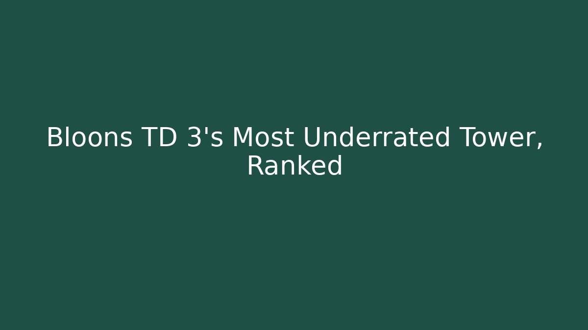 Bloons TD 3’s Most Underrated Tower, Ranked