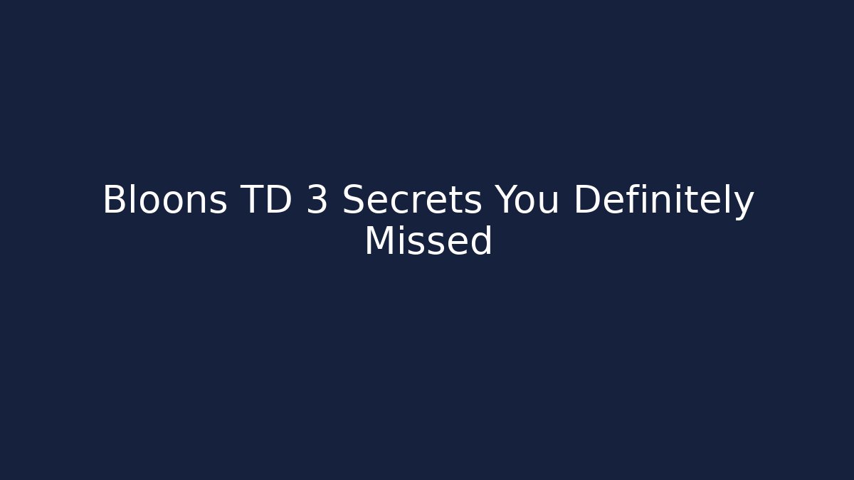 Bloons TD 3 Secrets You Definitely Missed - Critter Realm