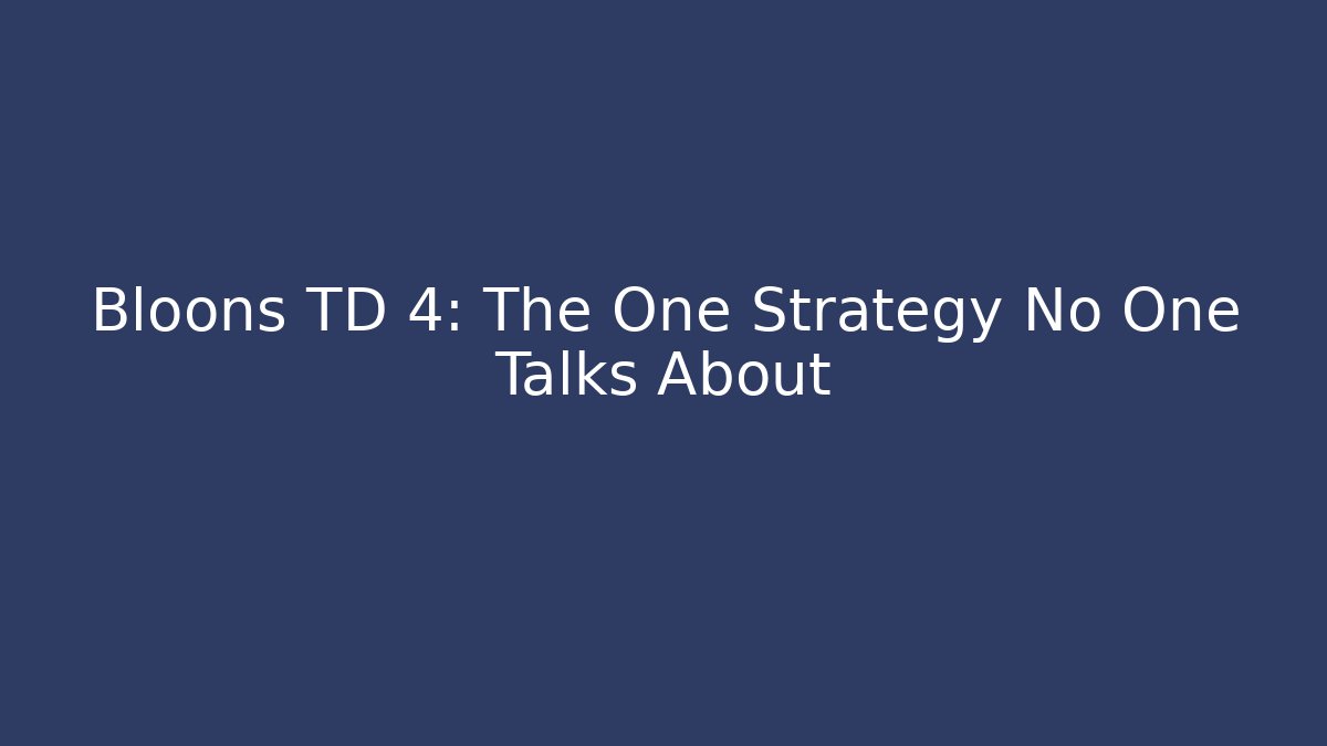 Bloons TD 4: The One Strategy No One Talks About