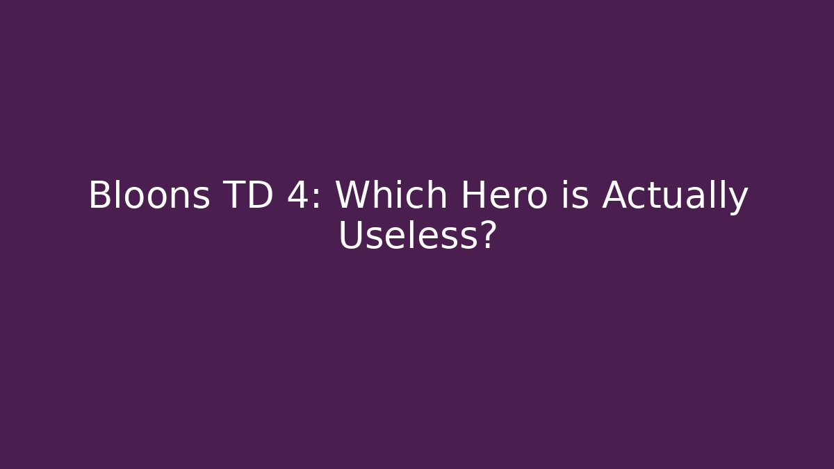 Bloons TD 4: Which Hero is Actually Useless? - Critter Realm