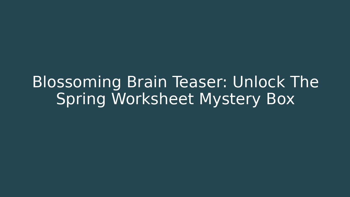 Blossoming Brain Teaser: Unlock The Spring Worksheet Mystery Box