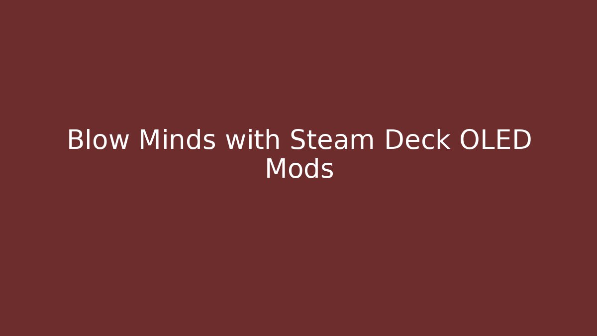 Blow Minds with Steam Deck OLED Mods - Critter Realm
