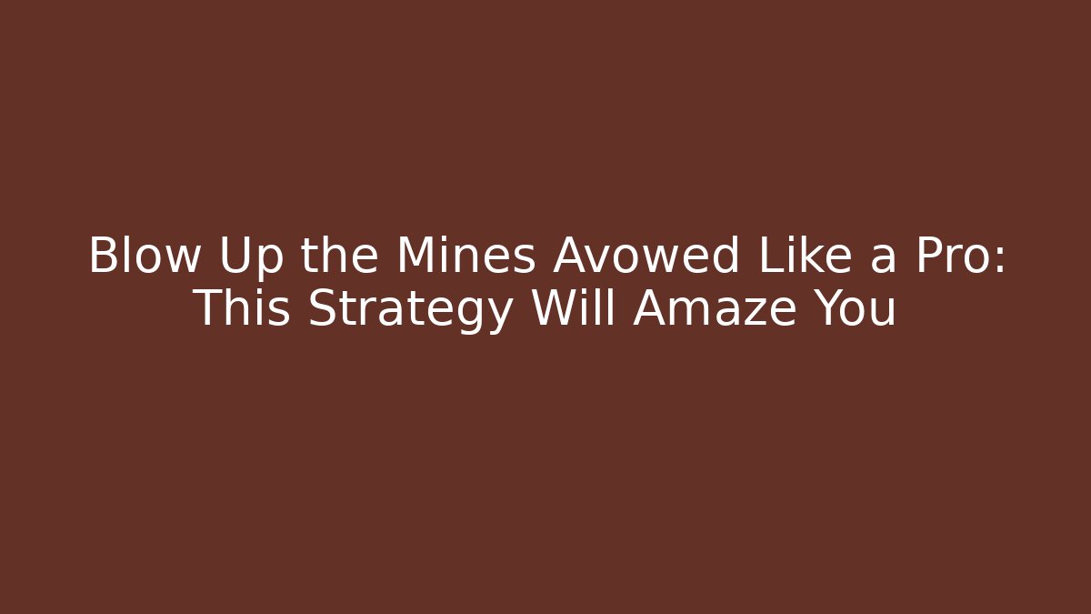 Blow Up the Mines Avowed Like a Pro: This Strategy Will Amaze You