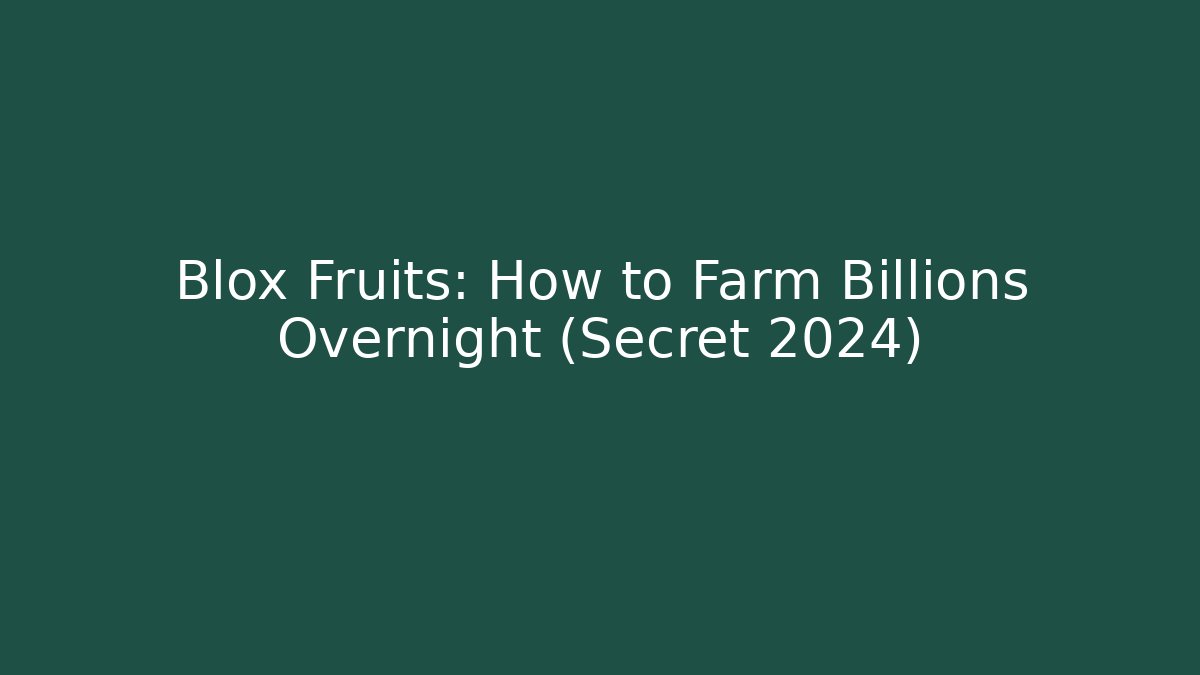 Blox Fruits: How to Farm Billions Overnight (Secret 2024)
