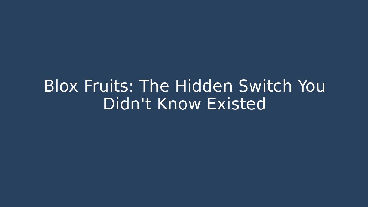 Blox Fruits: The Hidden Switch You Didn't Know Existed