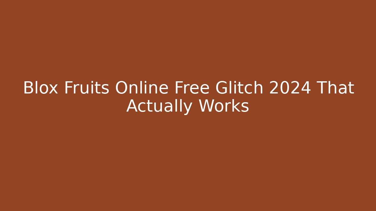 Blox Fruits Online Free Glitch 2024 That Actually Works