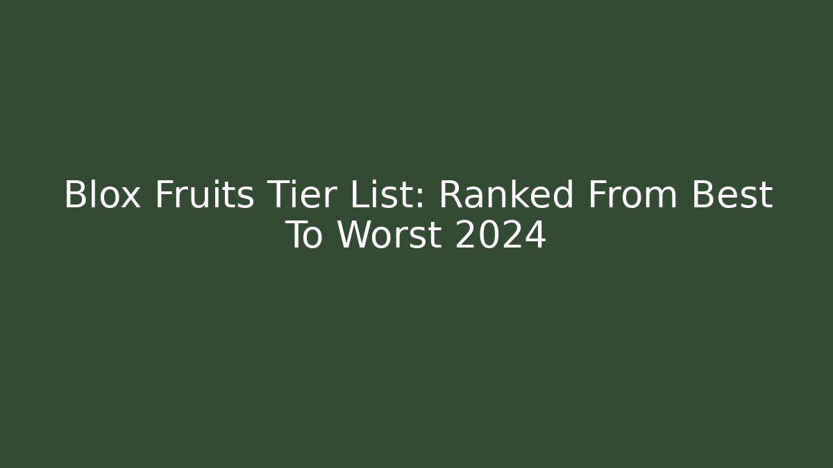 Blox Fruits Tier List: Ranked From Best To Worst 2024
