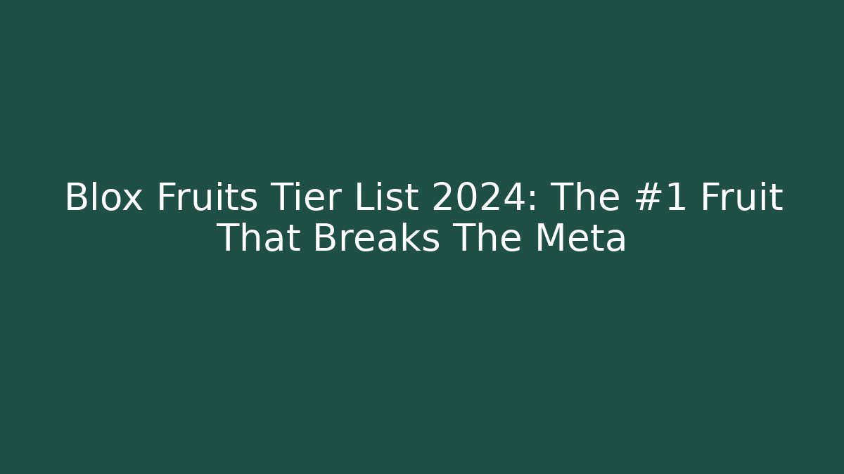 Blox Fruits Tier List 2024: The #1 Fruit That Breaks The Meta