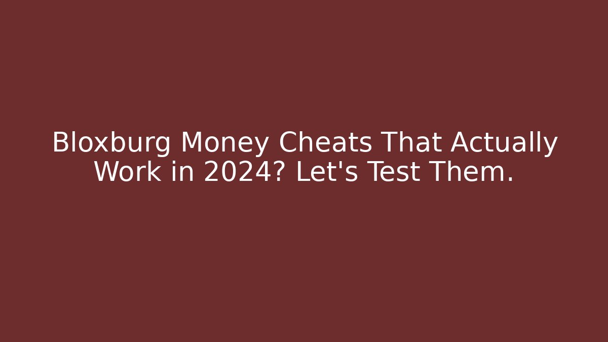 Bloxburg Money Cheats That Actually Work in 2024? Let's Test Them. - Critter Realm