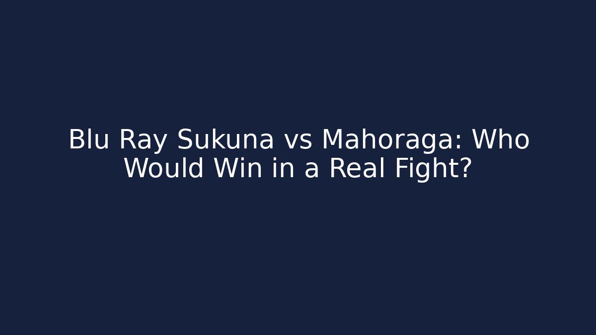 Blu Ray Sukuna vs Mahoraga: Who Would Win in a Real Fight? - Critter Realm