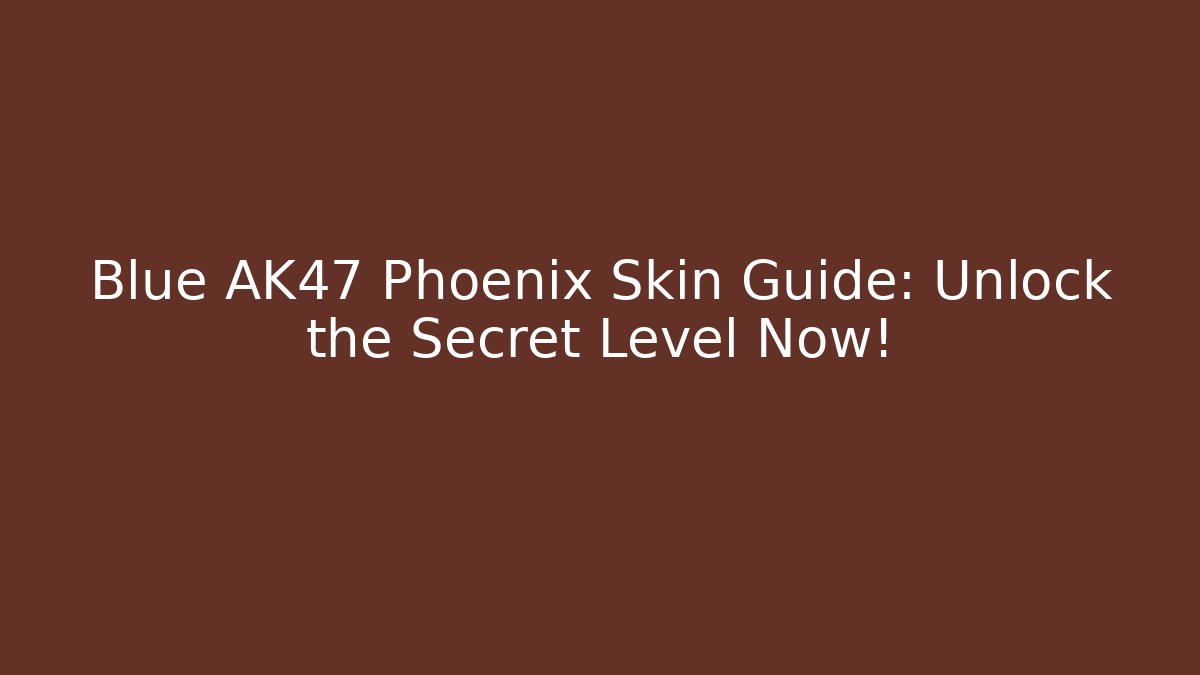 Blue AK47 Phoenix Skin Guide: Unlock the Secret Level Now!