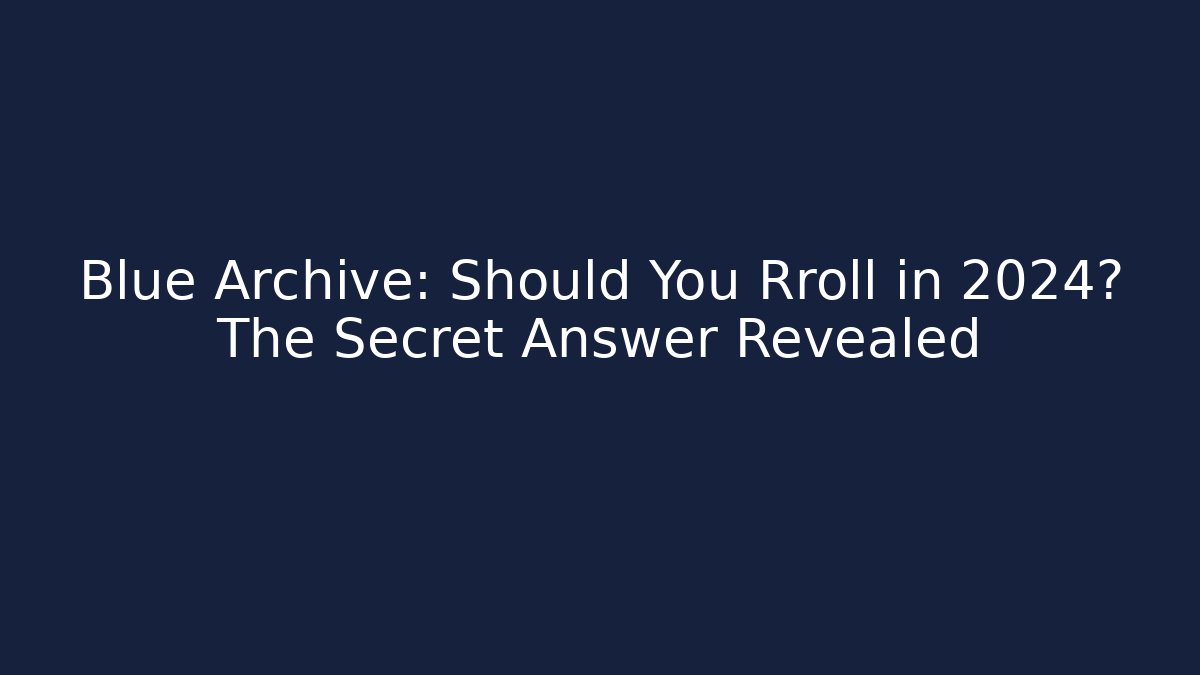 Blue Archive: Should You Rroll in 2024? The Secret Answer Revealed