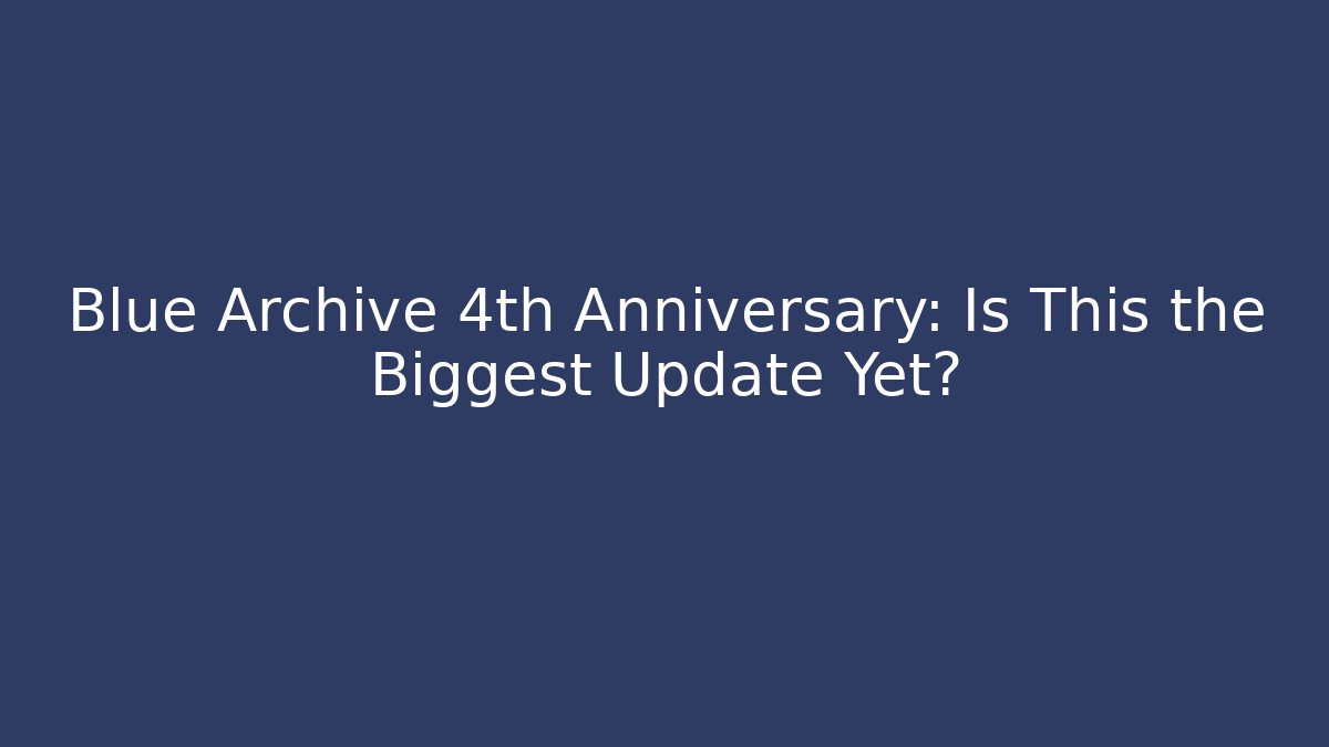 Blue Archive 4th Anniversary: Is This the Biggest Update Yet?
