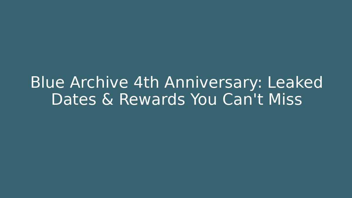 Blue Archive 4th Anniversary: Leaked Dates & Rewards You Can't Miss - Critter Realm
