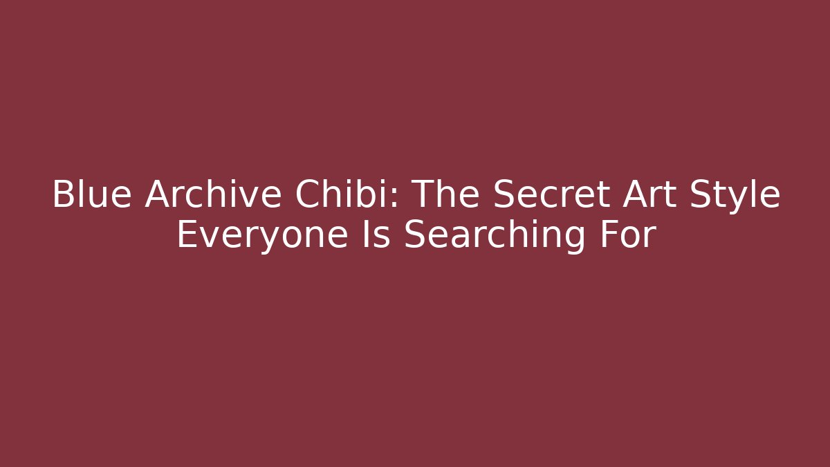 Blue Archive Chibi: The Secret Art Style Everyone Is Searching For