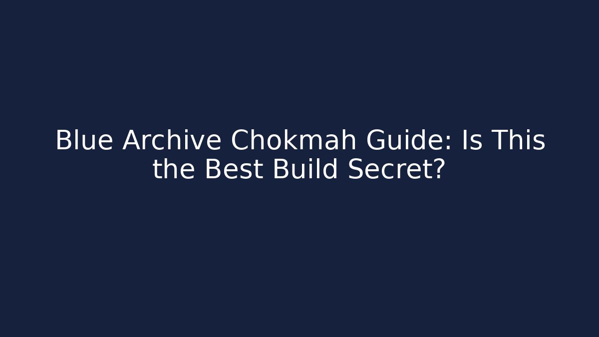 Blue Archive Chokmah Guide: Is This the Best Build Secret?