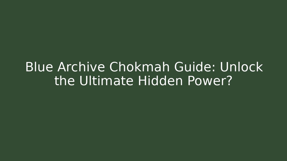 Blue Archive Chokmah Guide: Unlock the Ultimate Hidden Power?