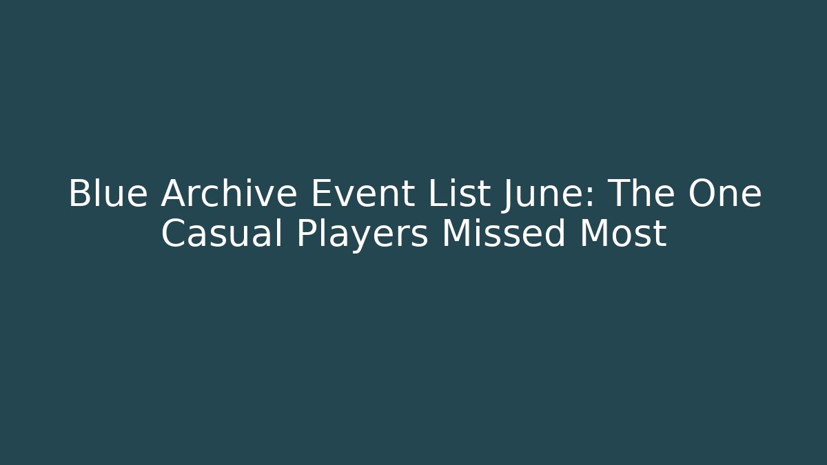 Blue Archive Event List June: The One Casual Players Missed Most