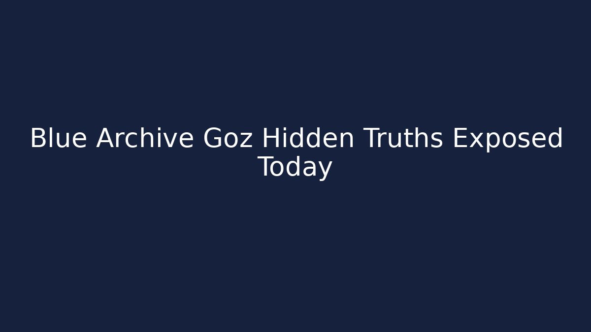 Blue Archive Goz Hidden Truths Exposed Today - Critter Realm