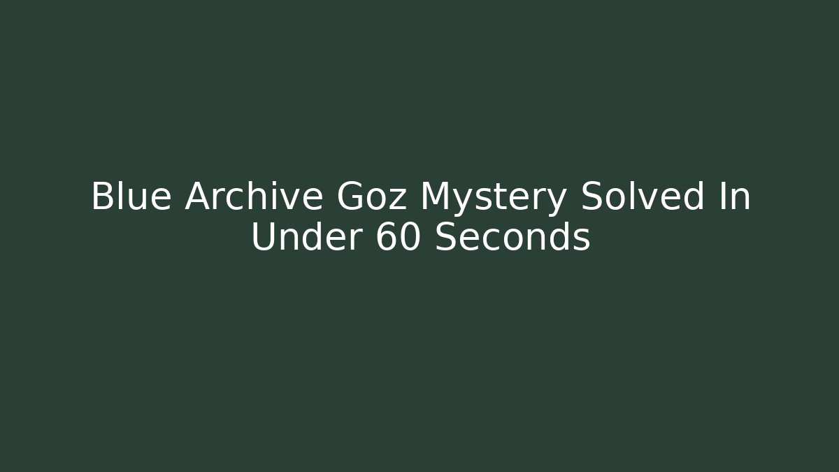 Blue Archive Goz Mystery Solved In Under 60 Seconds
