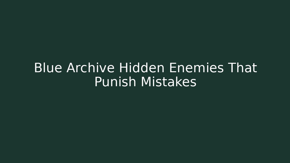 Blue Archive Hidden Enemies That Punish Mistakes