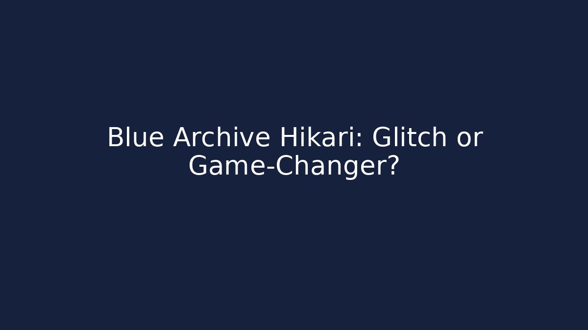 Blue Archive Hikari: Glitch or Game-Changer?