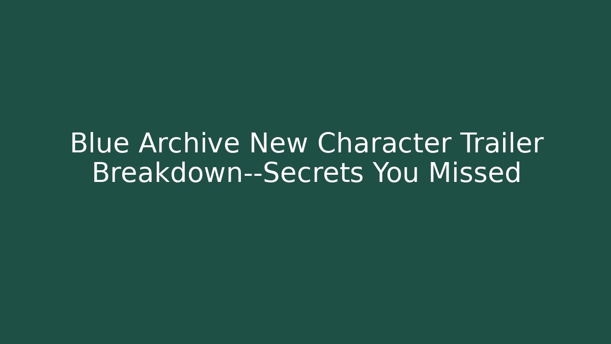 Blue Archive New Character Trailer Breakdown—Secrets You Missed