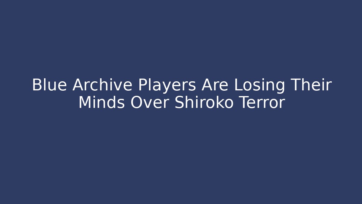 Blue Archive Players Are Losing Their Minds Over Shiroko Terror