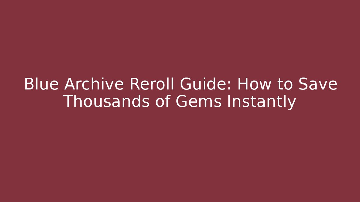 Blue Archive Reroll Guide: How to Save Thousands of Gems Instantly