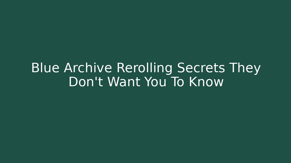 Blue Archive Rerolling Secrets They Don't Want You To Know