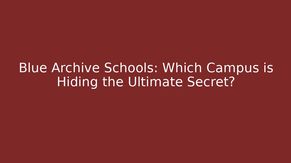 Blue Archive Schools: Which Campus is Hiding the Ultimate Secret? - Critter Realm